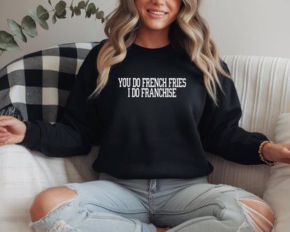 Real Housewives RHOSLC You Do French Fries I Do Franchise Sweatshirt: Real Housewives Bravo Gift