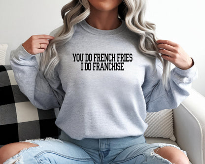 Real Housewives RHOSLC You Do French Fries I Do Franchise Sweatshirt: Real Housewives Bravo Gift